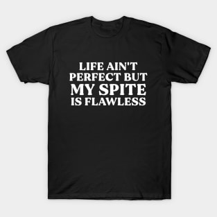 Life Ain't Perfect, But My Spite is Flawless T-Shirt